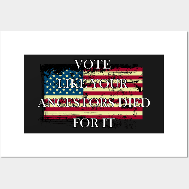 Vote Like Your Ancestors Died For It - Voting Rights 2020 Wall Art by WassilArt